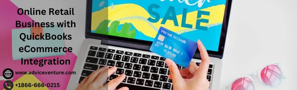 Streamlining Your Online Retail Business With Quickbooks Ecommerce Integration